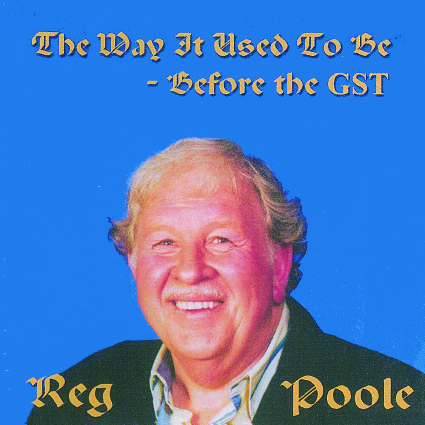 REG POOLE - THE WAY IT USED TO BE – BEFORE THE GST